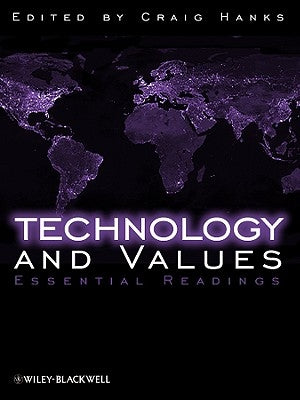 Technology and Values: Essential Readings by Hanks, Craig