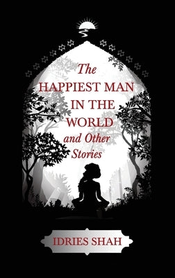World Tales II: The Happiest Man in the World and Other Stories by Shah, Idries