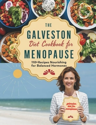 The Galveston Diet Cookbook for Menopause: 110+ Recipes Nourishing for Balanced Hormones by Georg, Heinz
