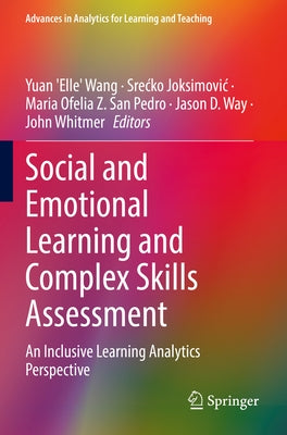 Social and Emotional Learning and Complex Skills Assessment: An Inclusive Learning Analytics Perspective by Wang, Yuan 'Elle'