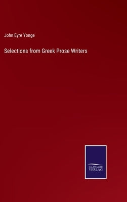 Selections from Greek Prose Writers by Yonge, John Eyre