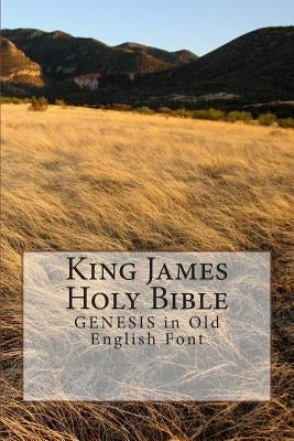 King James Holy Bible GENESIS: in Old English Font by Makinde, Michael Olusanya