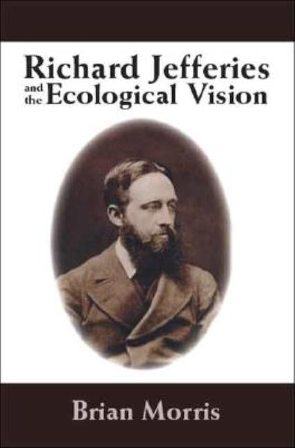 Richard Jefferies and the Ecological Vision by Morris, Brian