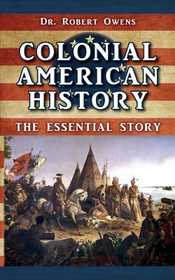 Colonial American History: The Essential Story by Owens, Robert
