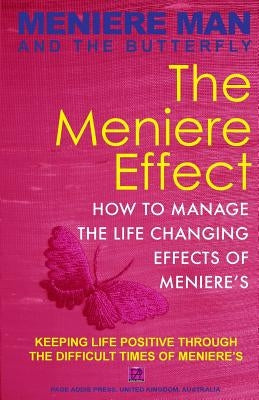 Meniere Man And The Butterfly. The Meniere Effect.: How To Minimize The Effect Of Meniere's On Family, Money, Lifestyle, Dreams And You. by Man, Meniere