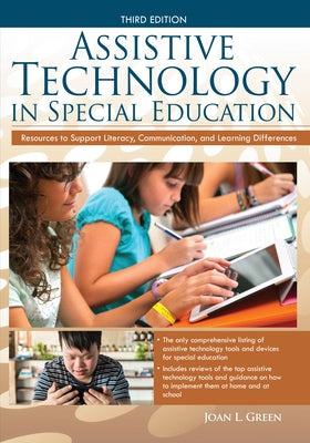 Assistive Technology in Special Education: Resources to Support Literacy, Communication, and Learning Differences by Green, Joan L.