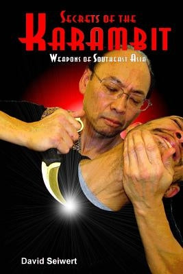 Secrets of the Karambit: Weapons of Southeast Asia by Seiwert, David