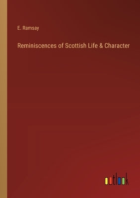 Reminiscences of Scottish Life & Character by Ramsay, E.
