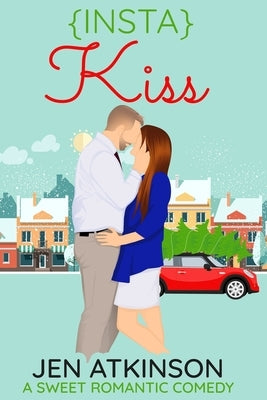 Insta Kiss: A Sweet Romantic Comedy (The Insta Series Book 3) by Atkinson, Jen