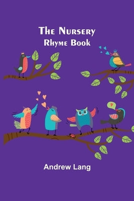 The Nursery Rhyme Book by Lang, Andrew