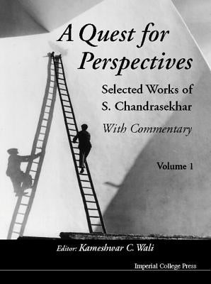 Quest for Perspectives, A: Selected Works of S Chandrasekhar (with Commentary) (in 2 Volumes) by Wali, Kameshwar C.