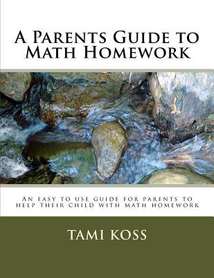 A Parents Guide to Math Homework: An easy to use guide for parents to help their child with math homework by Greek, Tami