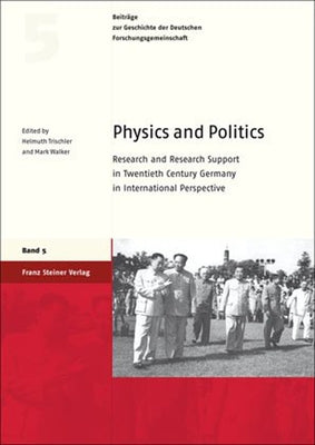 Physics and Politics: Research and Research Support in Twentieth Century Germany in International Perspective by Trischler, Helmuth
