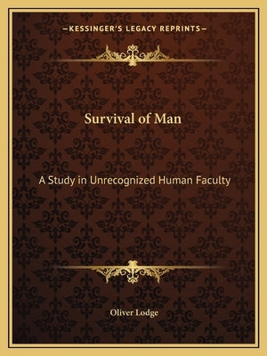 Survival of Man: A Study in Unrecognized Human Faculty by Lodge, Oliver