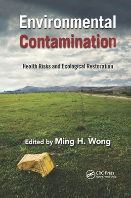 Environmental Contamination: Health Risks and Ecological Restoration by Wong, Ming Hung