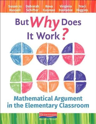 But Why Does It Work?: Mathematical Argument in the Elementary Classroom by Schifter, Deborah