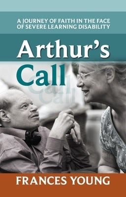 Arthur's Call: A Journey of Faith in the Face of Severe Learning Disability by Young, Frances