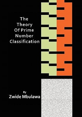 The Theory of Prime Number Classification by Mbulawa, Zwide