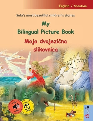 My Bilingual Picture Book - Moja dvojezična slikovnica (English / Croatian): Sefa's most beautiful children's stories in one volume, with online by Renz, Ulrich
