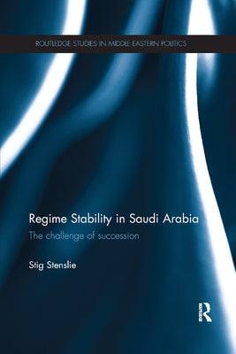 Regime Stability in Saudi Arabia: The Challenge of Succession by Stenslie, Stig