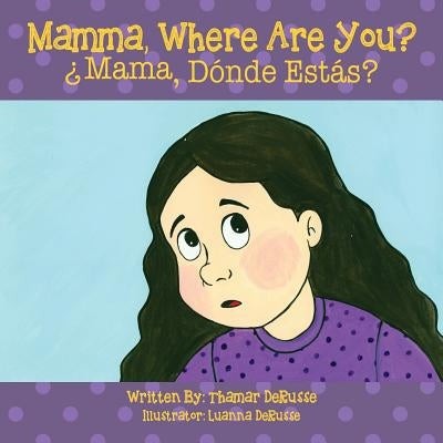Mamma, Where Are You? ¿Mama, Dónde Estás ? by Derusse, Thamar