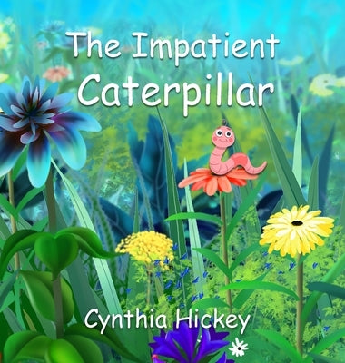 The Impatient Caterpillar by Hickey, Cynthia