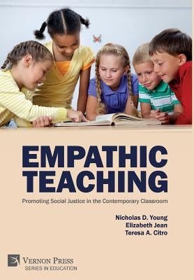 Empathic Teaching: Promoting Social Justice in the Contemporary Classroom by Young, Nicholas D.