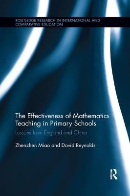 The Effectiveness of Mathematics Teaching in Primary Schools: Lessons from England and China by Miao, Zhenzhen