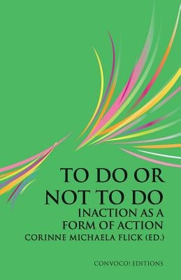 To Do or Not To Do: Inaction as a Form of Action by Flick, Corinne Michaela