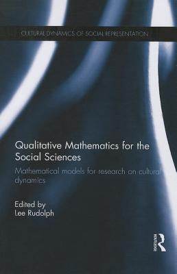 Qualitative Mathematics for the Social Sciences: Mathematical Models for Research on Cultural Dynamics by Rudolph, Lee