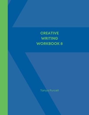 Creative Writing Workbook 8: Make Your Writing Journey Easier with Word Prompts and Character Traits by Purcell, Tanya