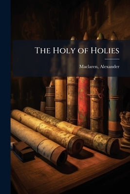 The Holy of Holies by MacLaren, Alexander