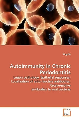 Autoimmunity in Chronic Periodontitis by Ye, Ping