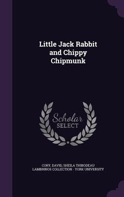 Little Jack Rabbit and Chippy Chipmunk by Cory, David