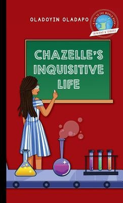 Girl to the World: Chazelle's Inquisitive Life by Oladapo, Oladoyin