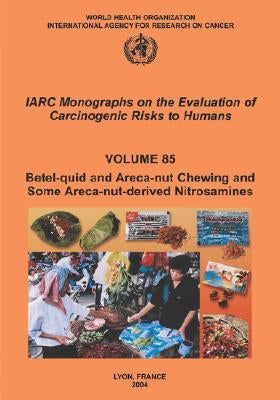 Betel-Quid and Areca-Nut Chewing and Some Areca-Nut-Derived Nitrosamines by The International Agency for Research on