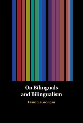 On Bilinguals and Bilingualism by Grosjean, François