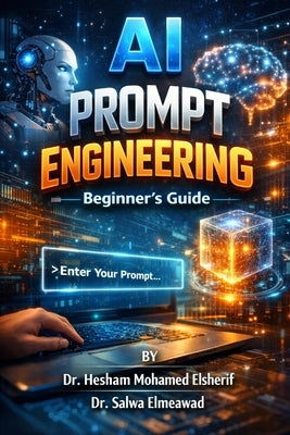 AI Prompt Engineering: The Beginner's Guide by Elsherif, Hesham Mohamed