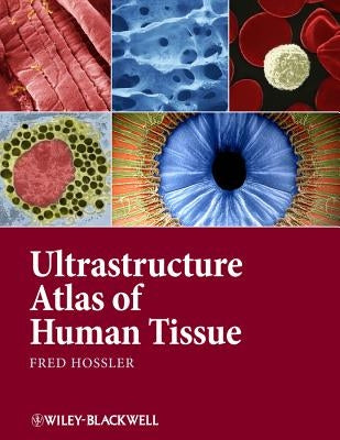 Ultrastructure Atlas of Human Tissues by Hossler, Fred