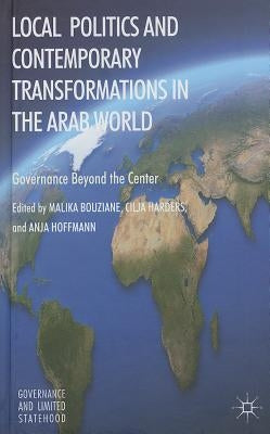 Local Politics and Contemporary Transformations in the Arab World: Governance Beyond the Center by Bouziane, M.