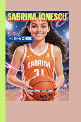 Sabrina Ionescu Children's Book: The Amazing Journey of the Girl Who Changed Women's Basketball! by Blair, Macbray K. K.