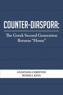 Counter-Diaspora: The Greek Second Generation Returns "Home" by Christou, Anastasia