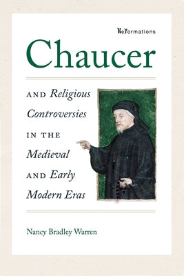Chaucer and Religious Controversies in the Medieval and Early Modern Eras by Warren, Nancy Bradley