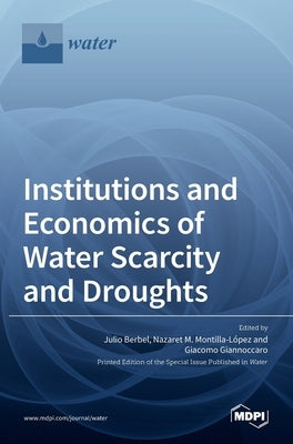 Institutions and Economics of Water Scarcity and Droughts by Berbel, Julio