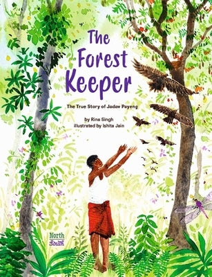 The Forest Keeper-The True Story of Jadav Payeng by Singh, Rina