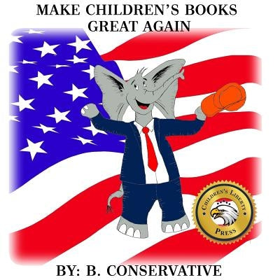 Make Children's Books Great Again by Conservative, B.