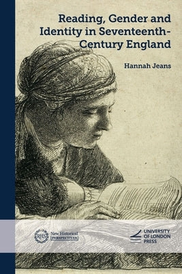 Reading, Gender and Identity in Seventeenth-Century England by Jeans, Hannah