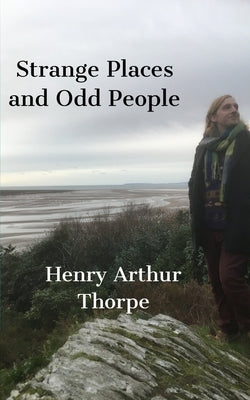 Strange Places and Odd People: A Chapbook by Thorpe, Henry Arthur