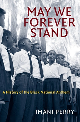 May We Forever Stand: A History of the Black National Anthem by Perry, Imani