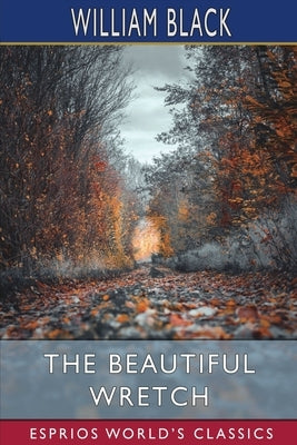 The Beautiful Wretch (Esprios Classics) by Black, William
